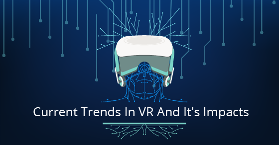 Current VR Trends & Impacts