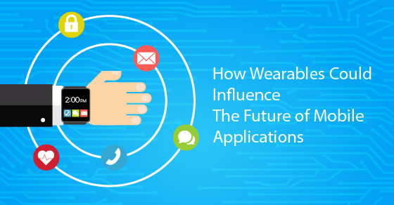 How Wearables Influence Mobile Applications