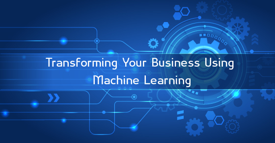 Transform Business Using Machine Learning