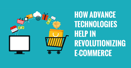 Revolutionizing e-Commerce Using Technologies