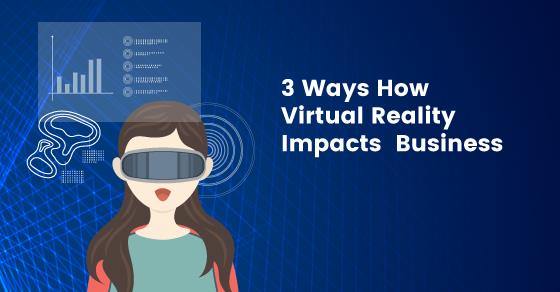 Impacts Of Virtual Reality On Business