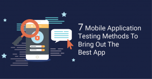 Mobile Application Testing Methods For The Best App