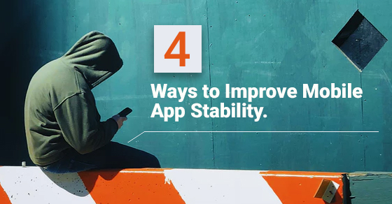 Ways To Improve Mobile App Stability