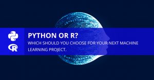 Python or R? Which Should You Choose For Your Next Machine Learning Project