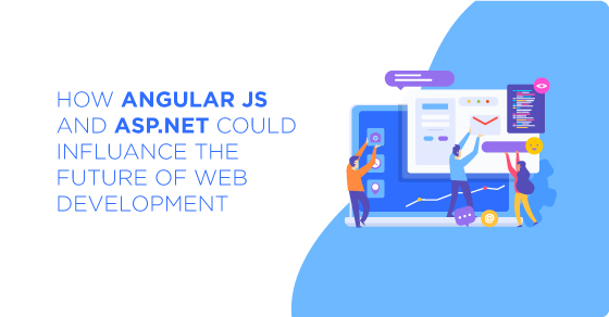 Angular JS and ASP.NET Could Influence Future of Web Development