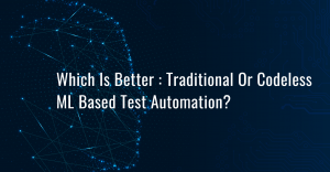 Comparison Of Traditional And Codeless ML Based Test Automation