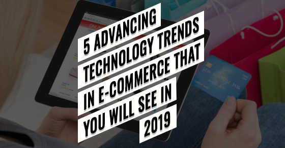 Advancing Technology Trends In E-commerce